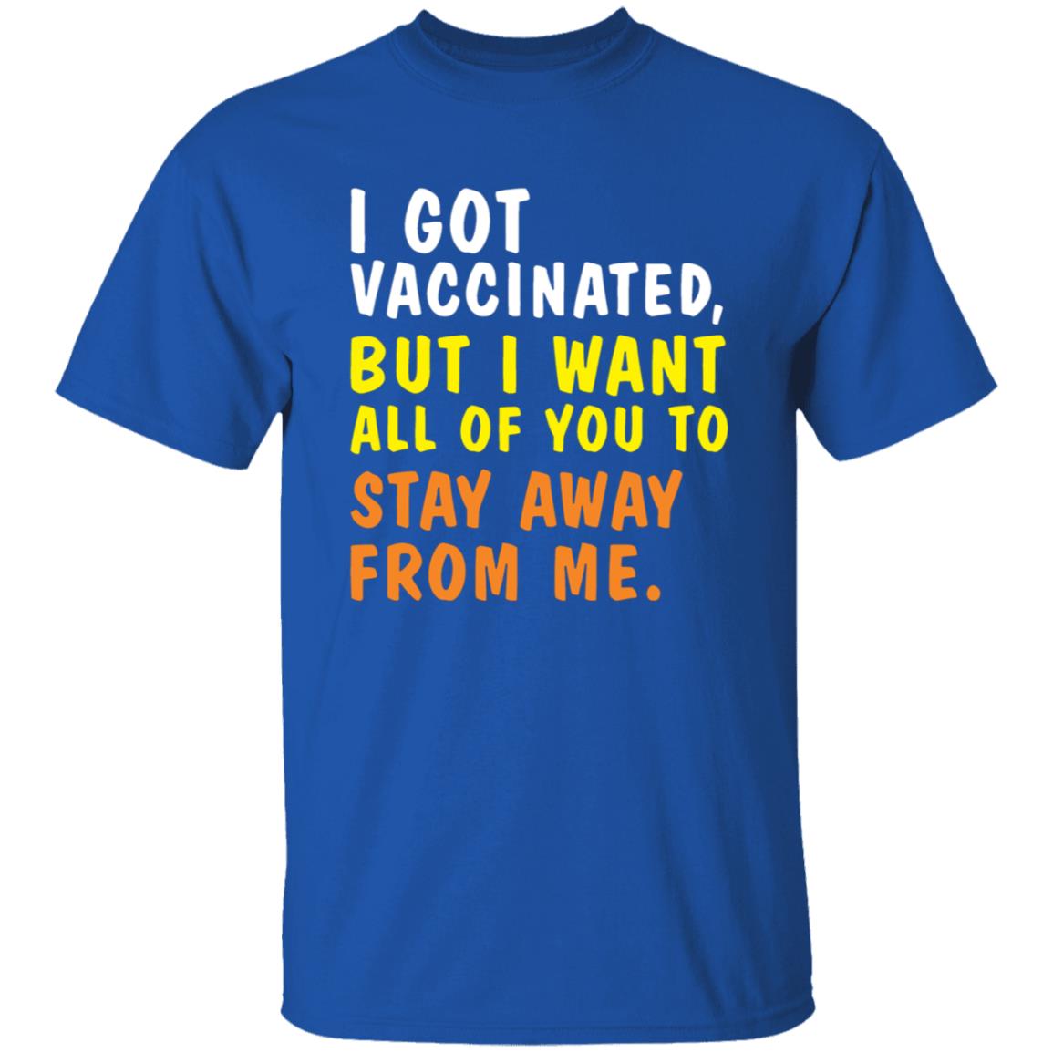 I Got Vaccinated But I Want All Of You To Stay Away From Me Shirt Hoodie Sweatshirt - Teechipus