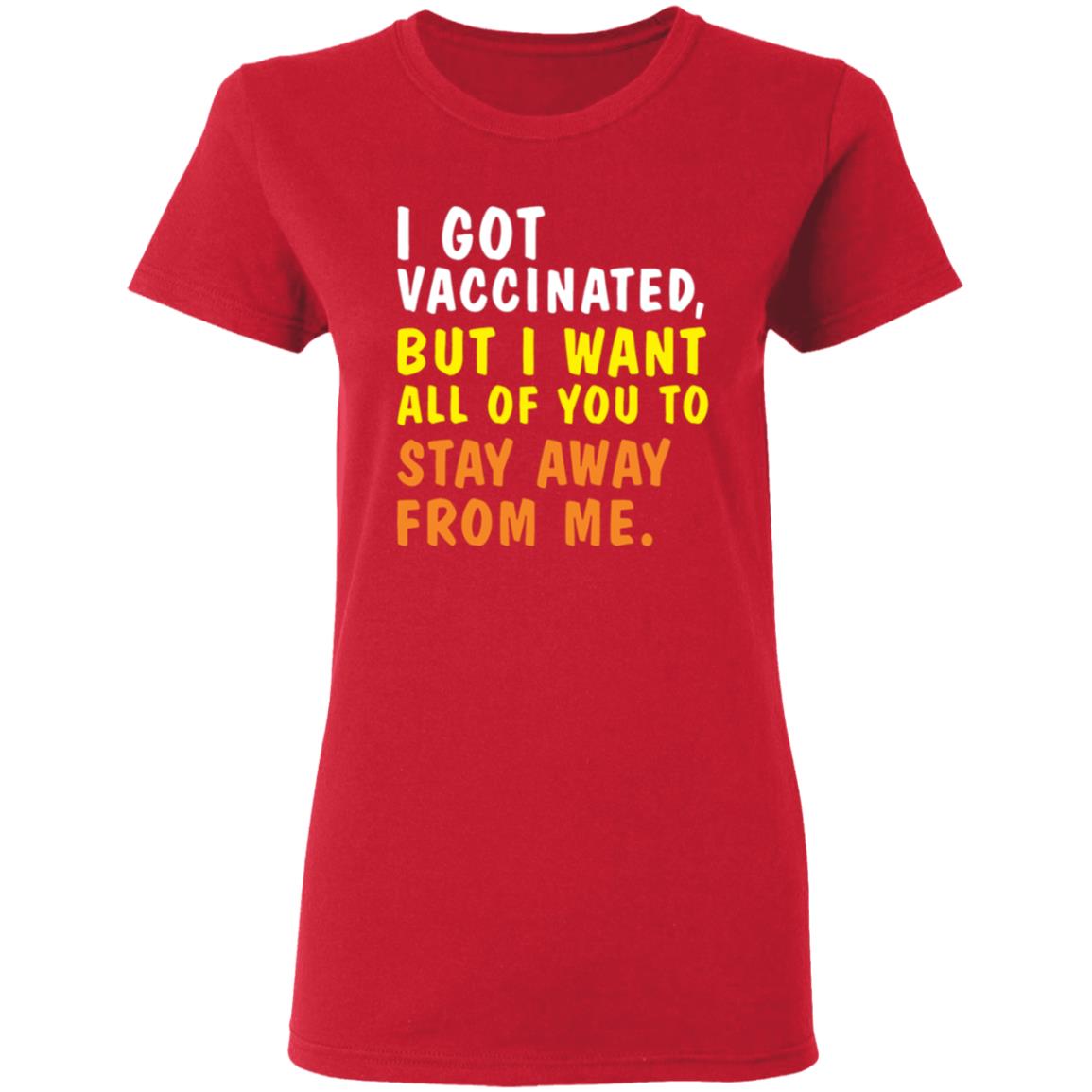 I Got Vaccinated But I Want All Of You To Stay Away From Me Shirt Hoodie Sweatshirt - Teechipus