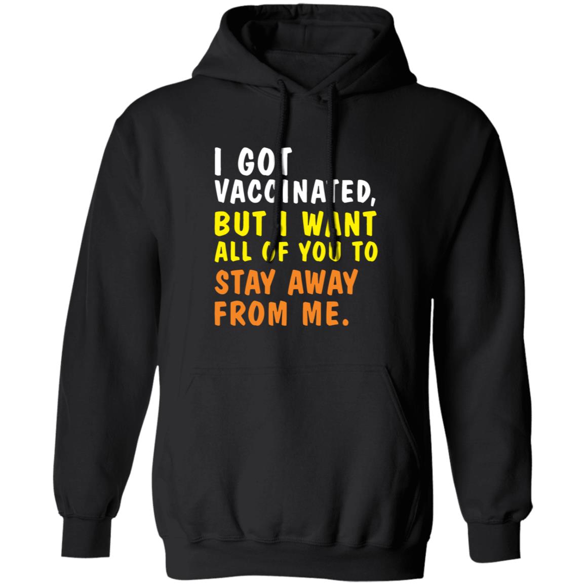 I Got Vaccinated But I Want All Of You To Stay Away From Me Shirt Hoodie Sweatshirt - Teechipus