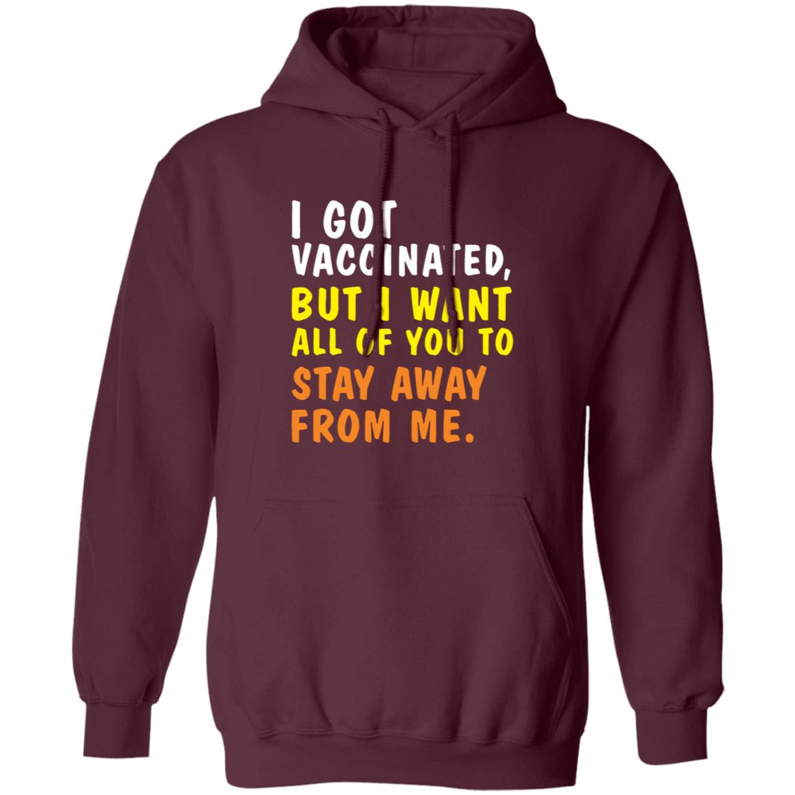 I Got Vaccinated But I Want All Of You To Stay Away From Me Shirt Hoodie Sweatshirt - Teechipus