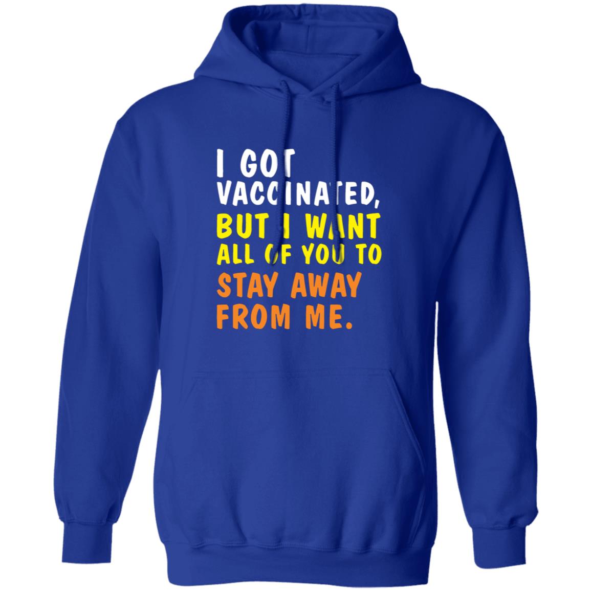 I Got Vaccinated But I Want All Of You To Stay Away From Me Shirt Hoodie Sweatshirt - Teechipus
