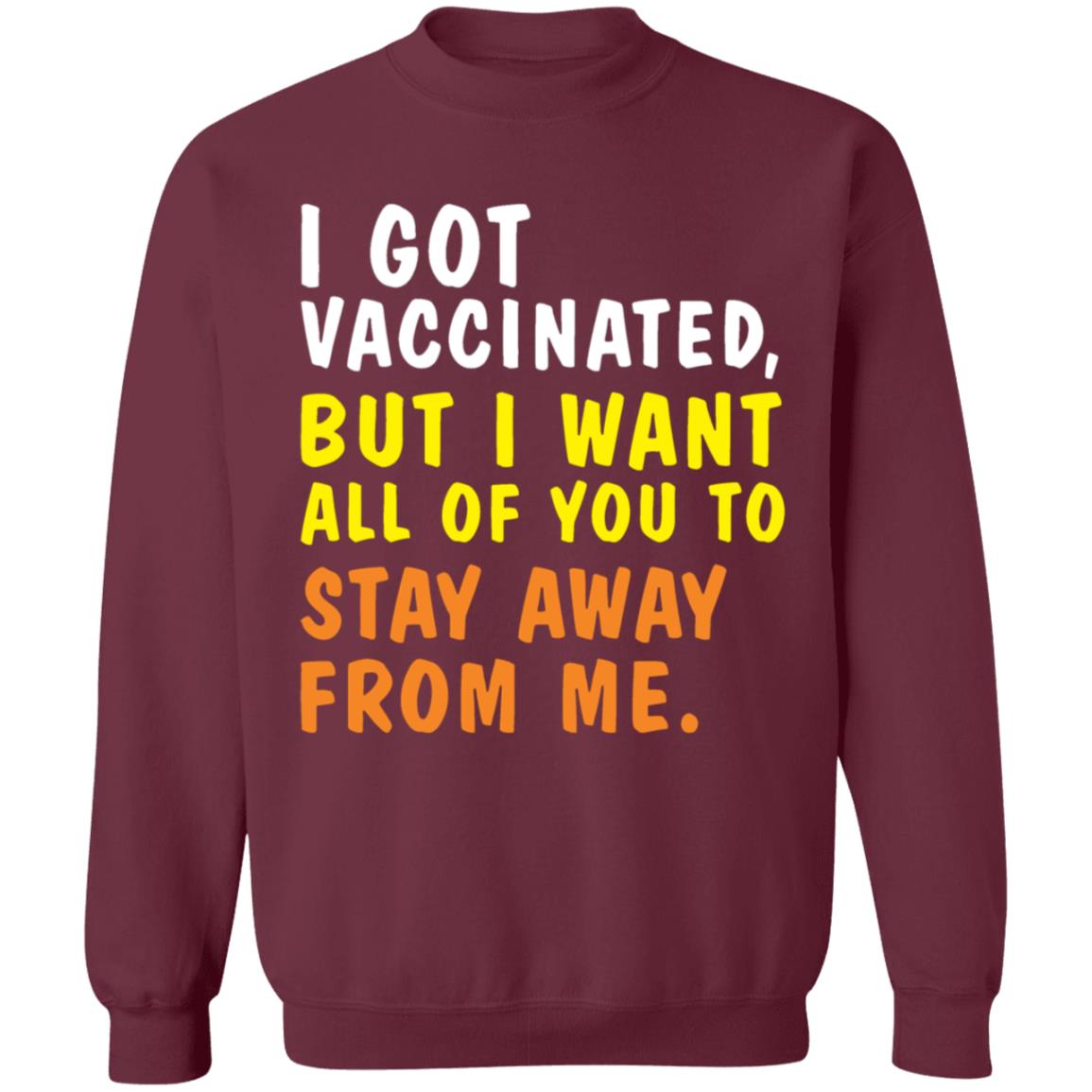 I Got Vaccinated But I Want All Of You To Stay Away From Me Shirt Hoodie Sweatshirt - Teechipus