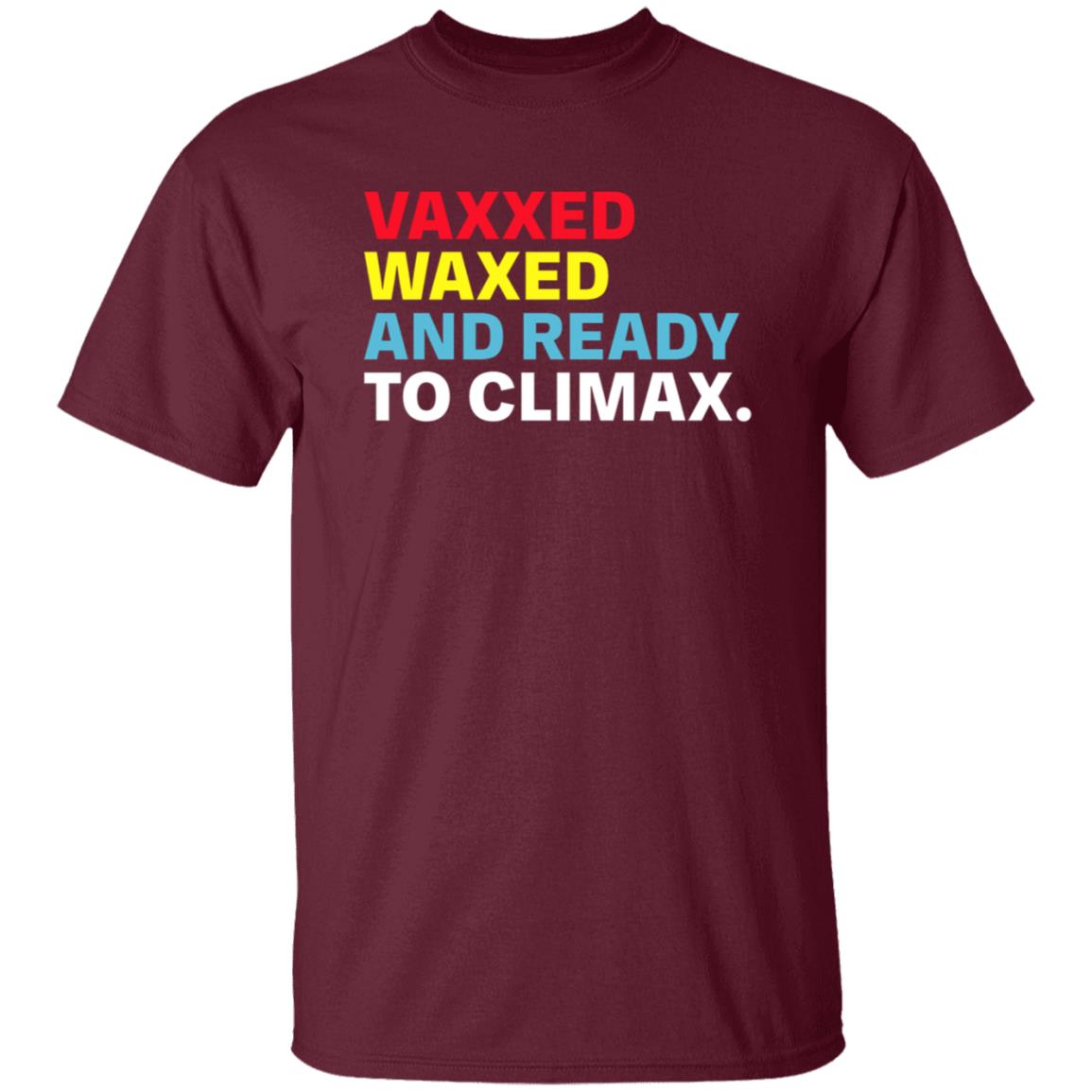 Vaxxed Waxed And Ready To Climax Shirt Hoodie Sweatshirt - Teechipus