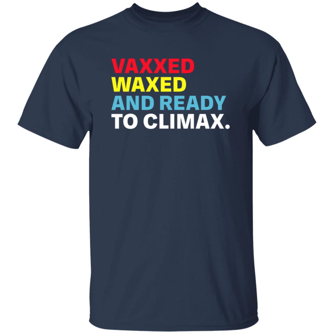 Vaxxed Waxed And Ready To Climax Shirt Hoodie Sweatshirt - Teechipus
