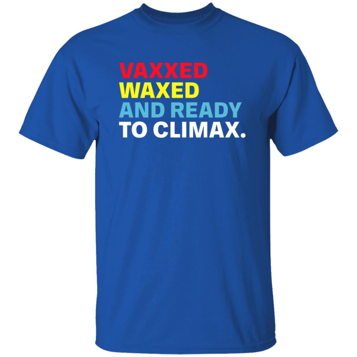 Vaxxed Waxed And Ready To Climax Shirt Hoodie Sweatshirt - Teechipus