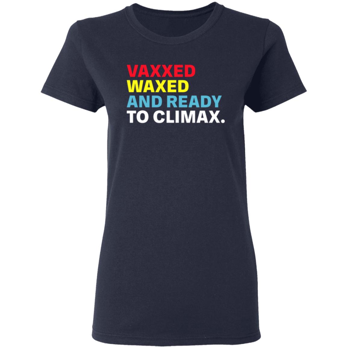 Vaxxed Waxed And Ready To Climax Shirt Hoodie Sweatshirt - Teechipus