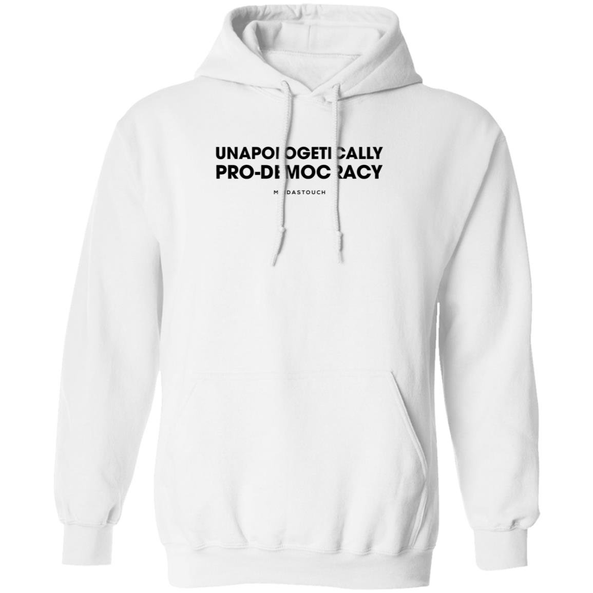Unapologetically Pro-Democracy T Shirt Meidas Merch Unapologetically Pro-Democracy Shirt Hoodie Sweatshirt - Teechipus