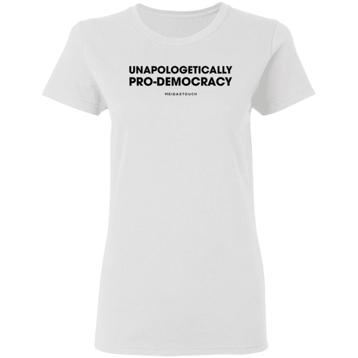 Unapologetically Pro-Democracy T Shirt Meidas Merch Unapologetically Pro-Democracy Shirt Hoodie Sweatshirt - Teechipus