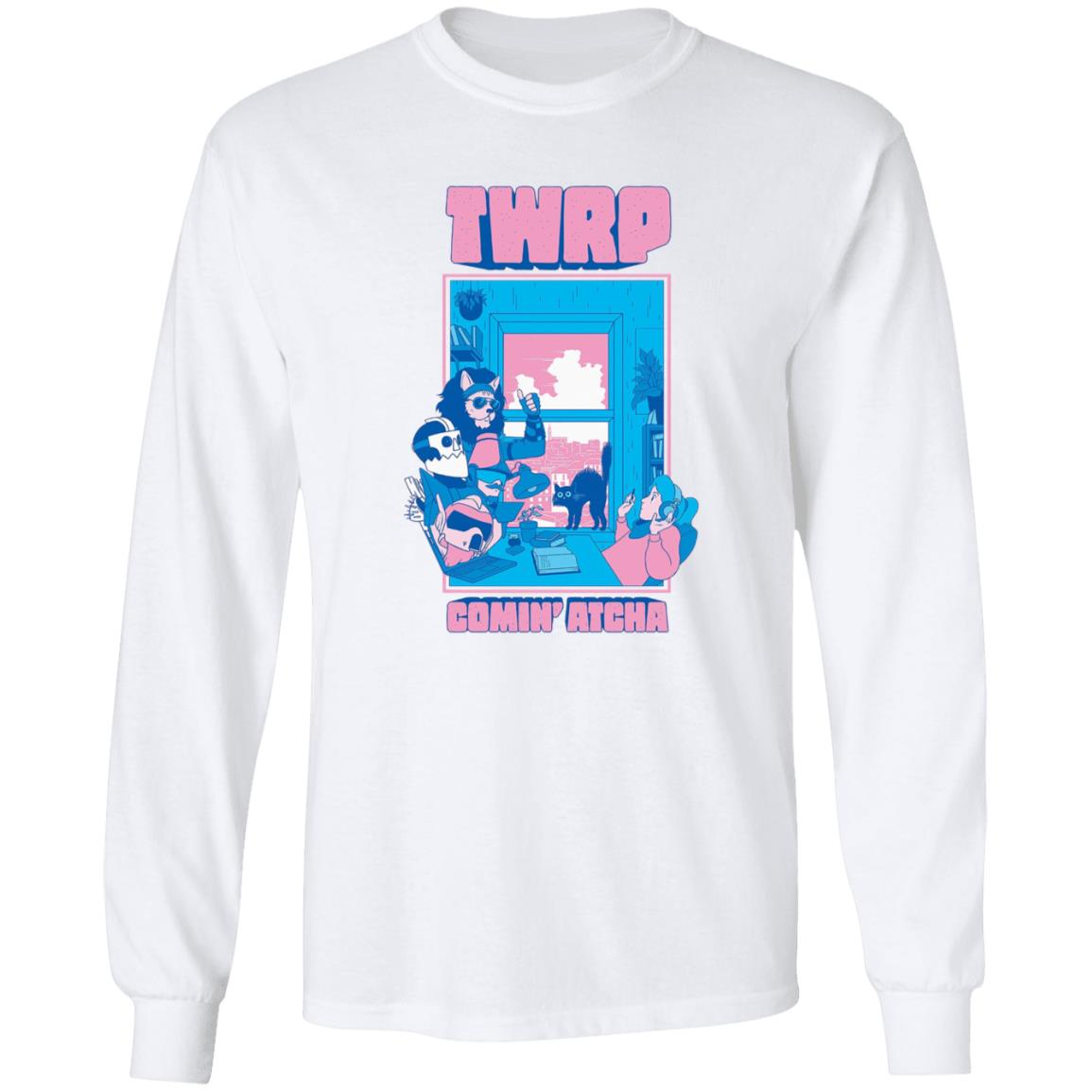 Twrp Comin Atcha Shirt Twrp Merch Comin Atcha Shirt Hoodie Sweatshirt - Teechipus
