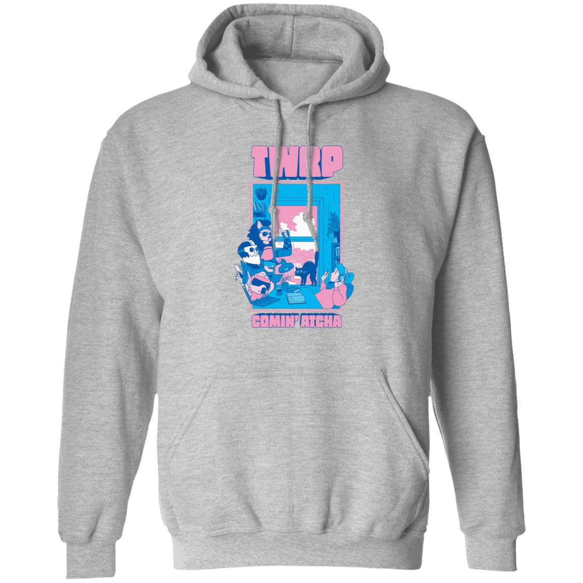Twrp Comin Atcha Shirt Twrp Merch Comin Atcha Shirt Hoodie Sweatshirt - Teechipus