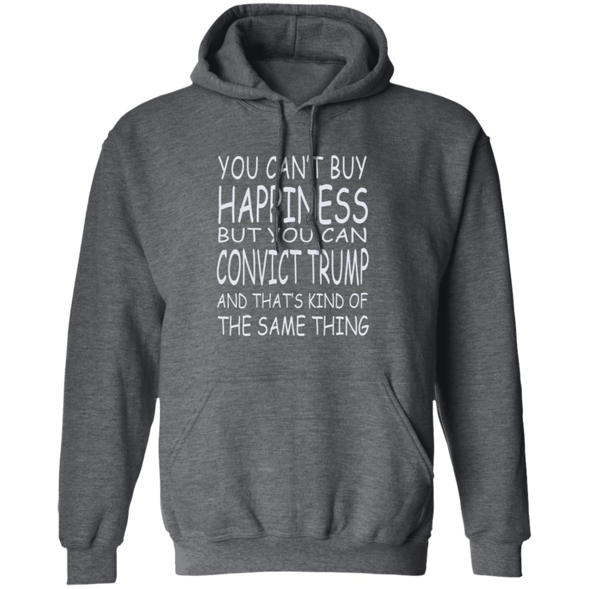 You Can't Buy Happiness But You Can Buy Convict Trump Shirt Hoodie Sweatshirt - Teechipus