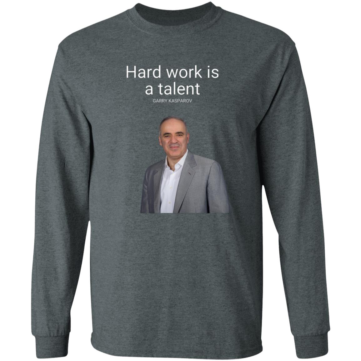 Hard Work Is A Talent Garry Kasparov Shirt Hoodie Sweatshirt - Teechipus