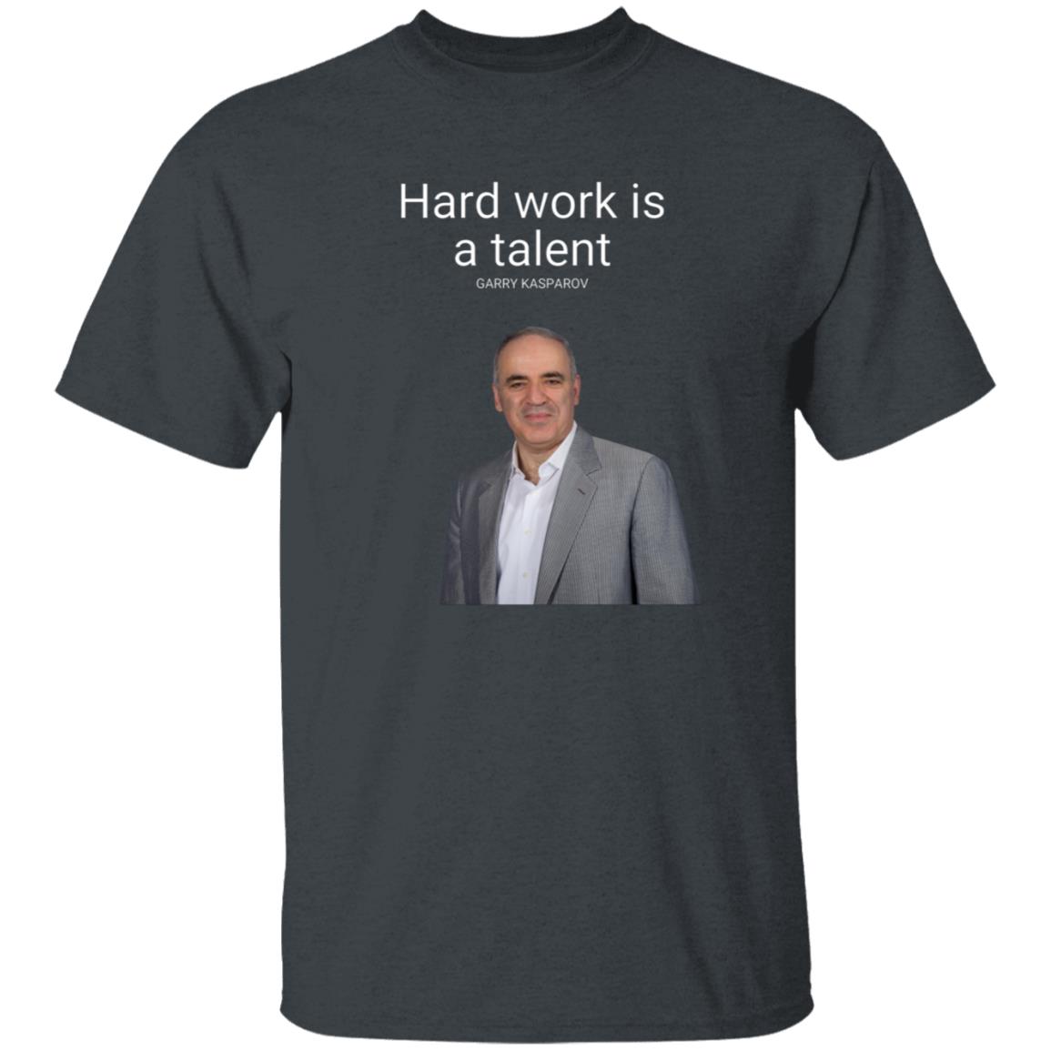 Hard Work Is A Talent Garry Kasparov Shirt Hoodie Sweatshirt - Teechipus
