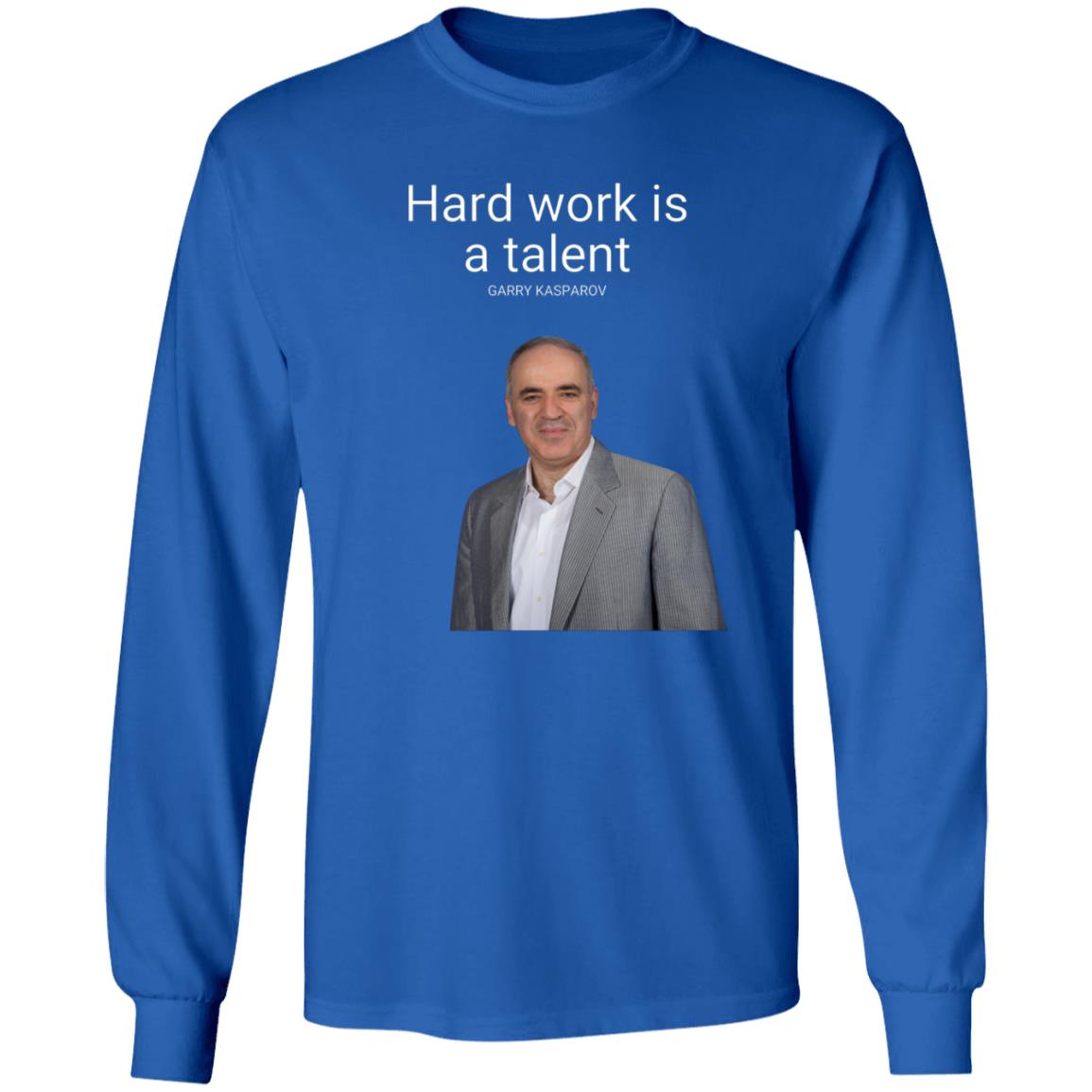Hard Work Is A Talent Garry Kasparov Shirt Hoodie Sweatshirt - Teechipus