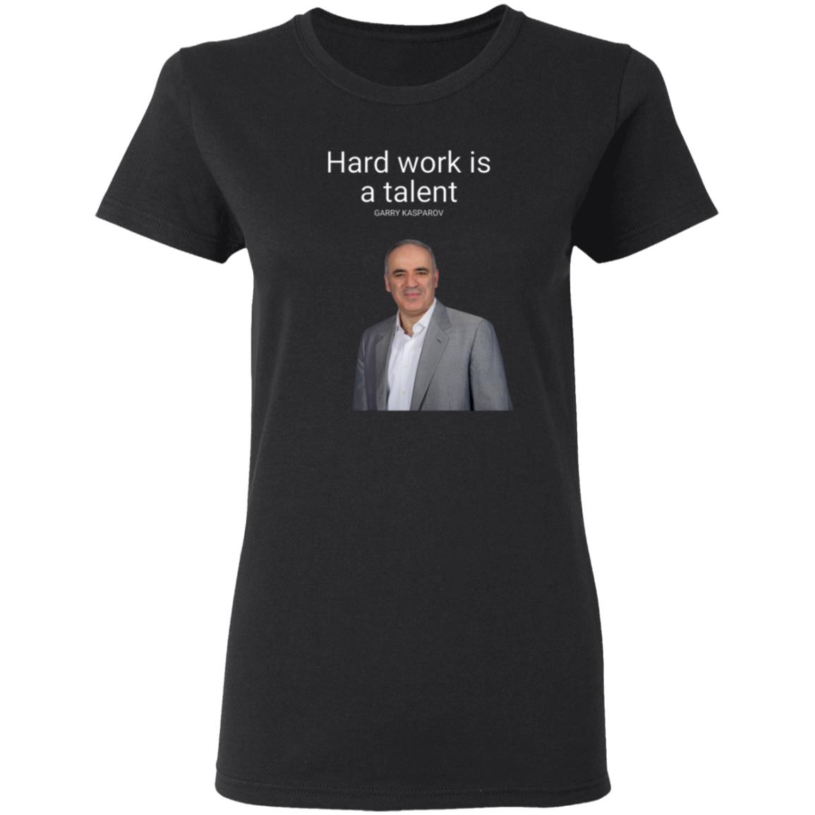 Hard Work Is A Talent Garry Kasparov Shirt Hoodie Sweatshirt - Teechipus
