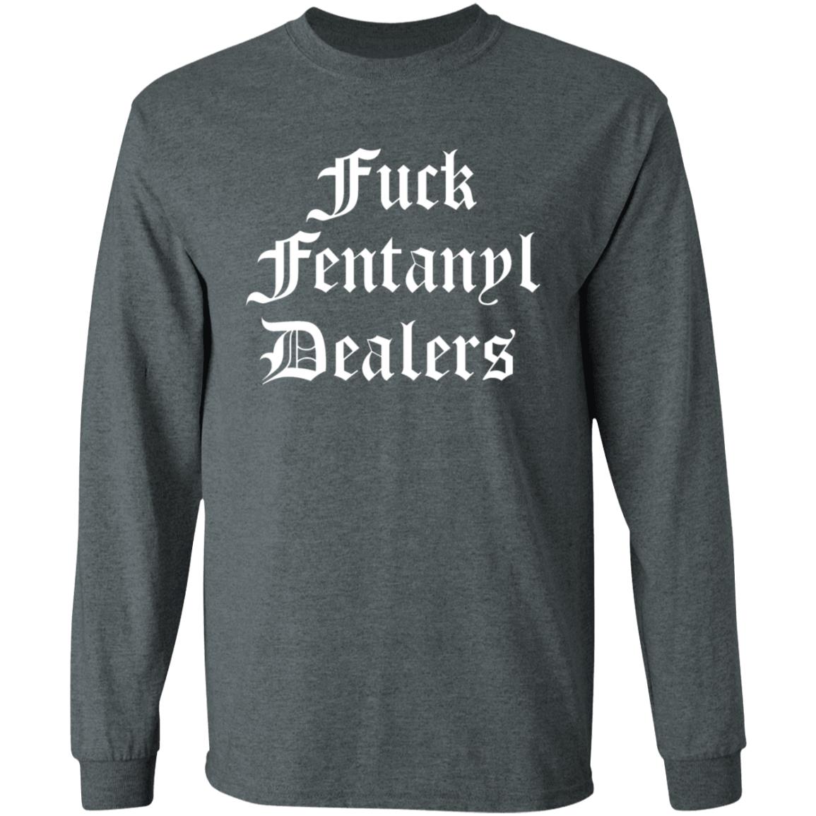 Fuck Fentanyl Dealers Shirt Stree Twear Merch Shirt Hoodie Sweatshirt - Teechipus