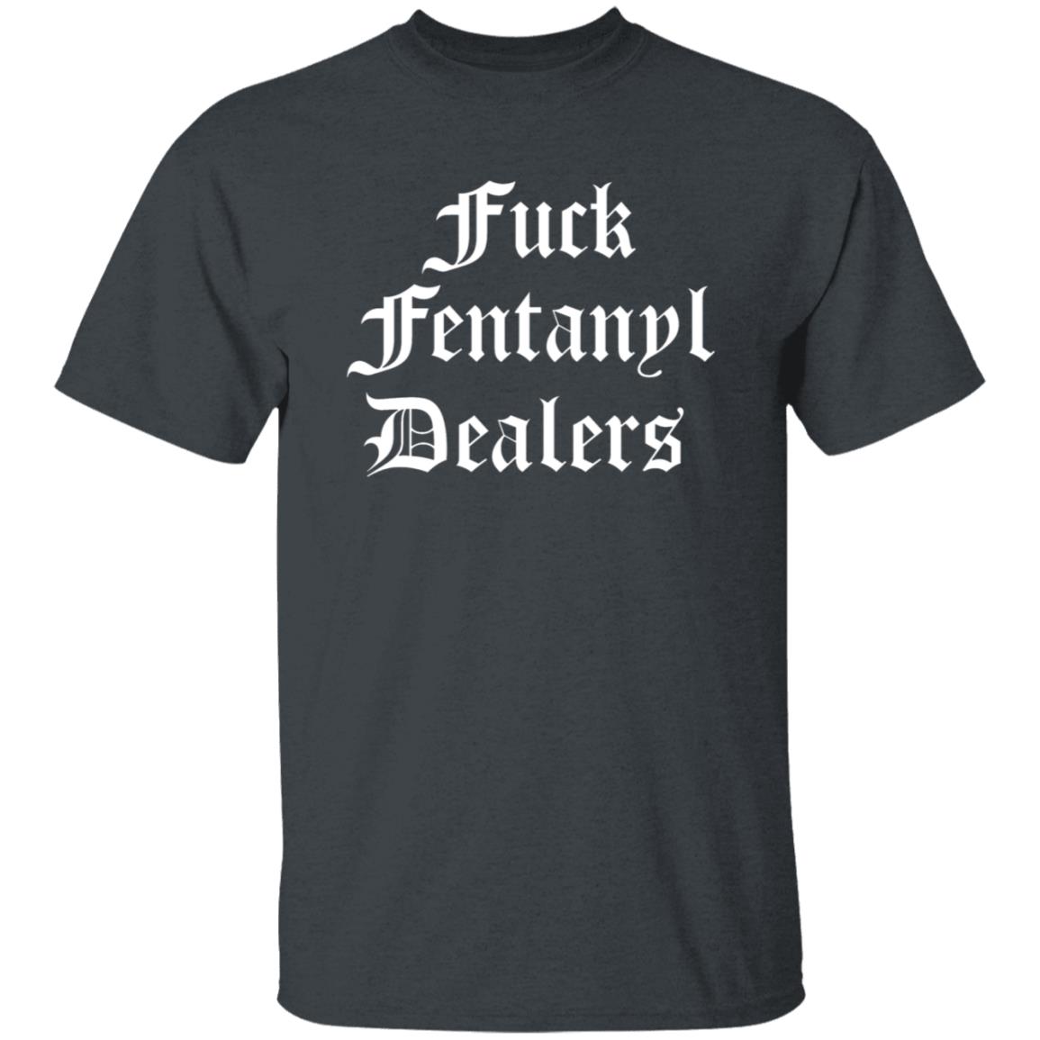 Fuck Fentanyl Dealers Shirt Stree Twear Merch Shirt Hoodie Sweatshirt - Teechipus