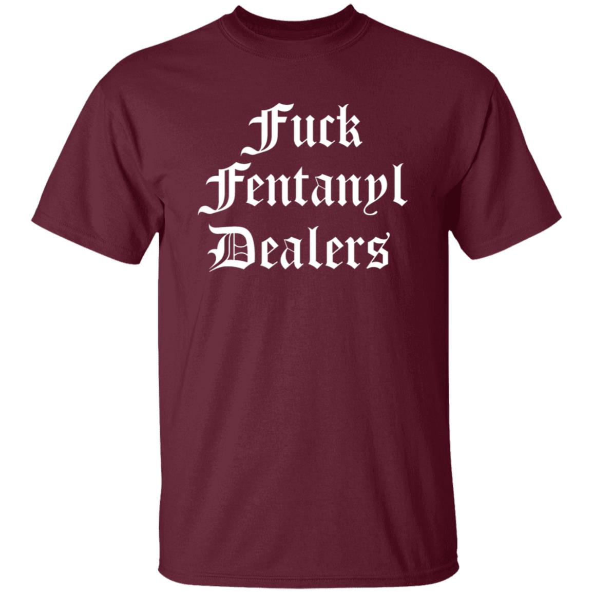 Fuck Fentanyl Dealers Shirt Stree Twear Merch Shirt Hoodie Sweatshirt - Teechipus
