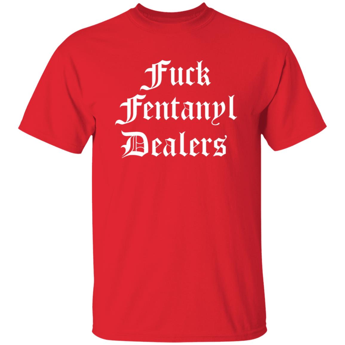 Fuck Fentanyl Dealers Shirt Stree Twear Merch Shirt Hoodie Sweatshirt - Teechipus