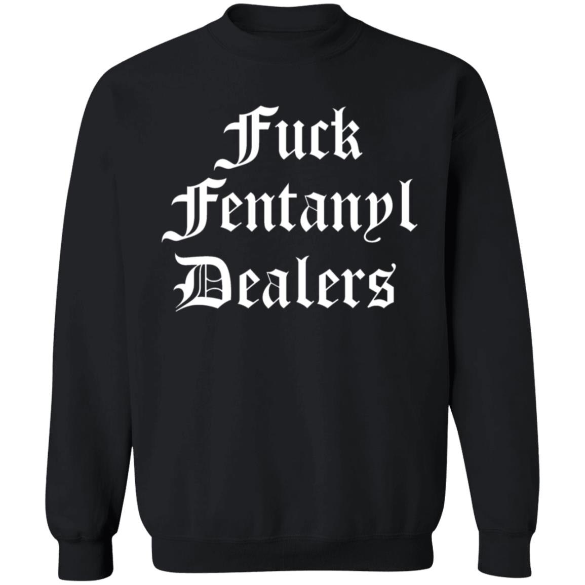 Fuck Fentanyl Dealers Shirt Stree Twear Merch Shirt Hoodie Sweatshirt - Teechipus