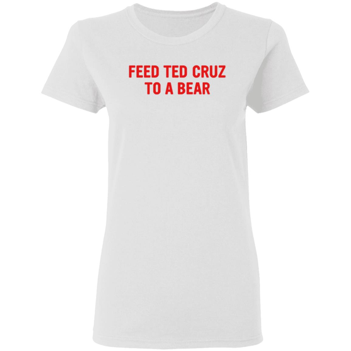 Feed Ted Cruz To A Bear Shirt Hoodie Sweatshirt - Teechipus
