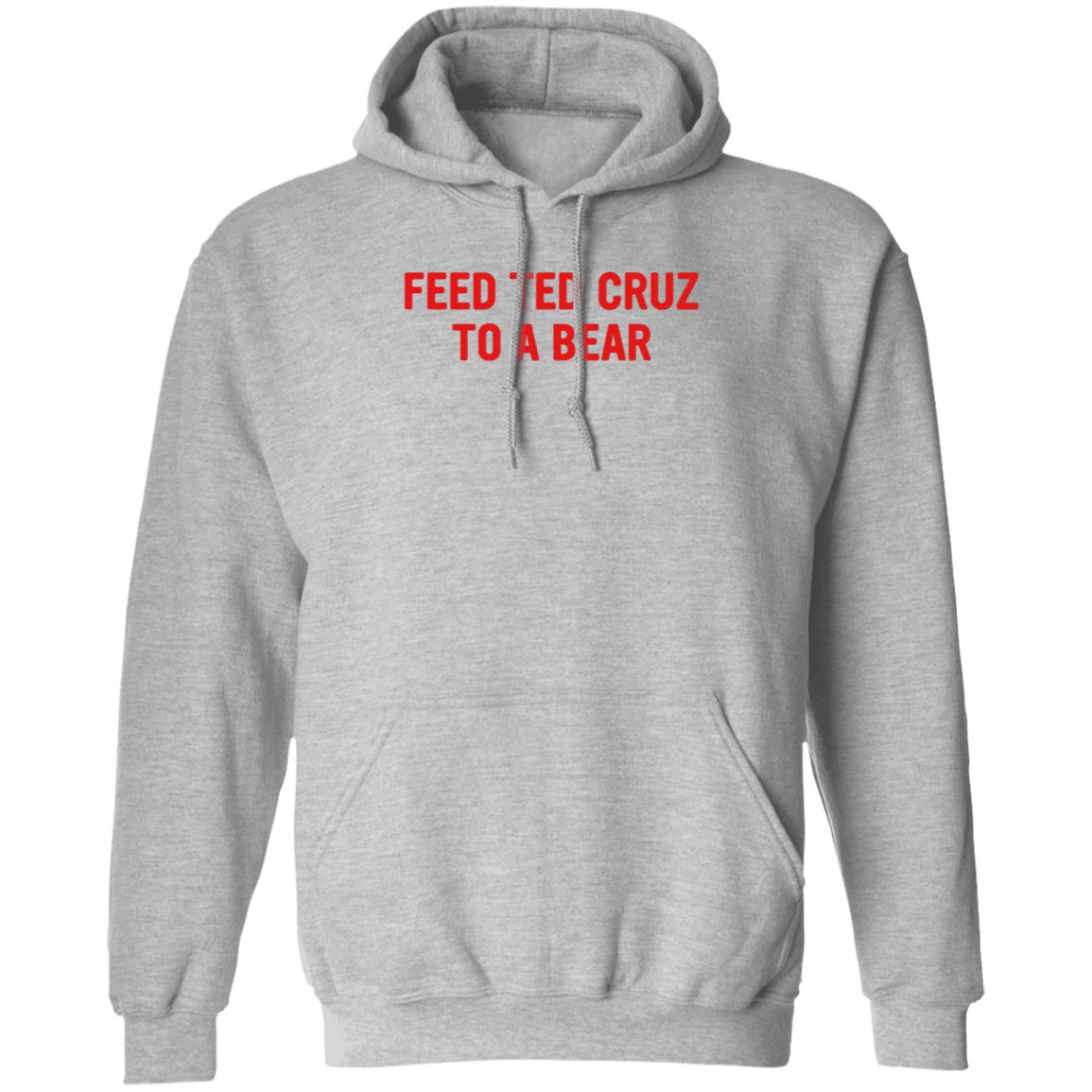 Feed Ted Cruz To A Bear Shirt Hoodie Sweatshirt - Teechipus