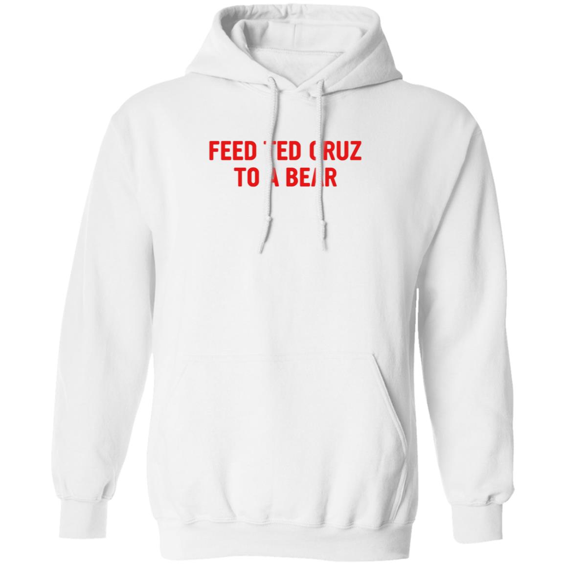 Feed Ted Cruz To A Bear Shirt Hoodie Sweatshirt - Teechipus