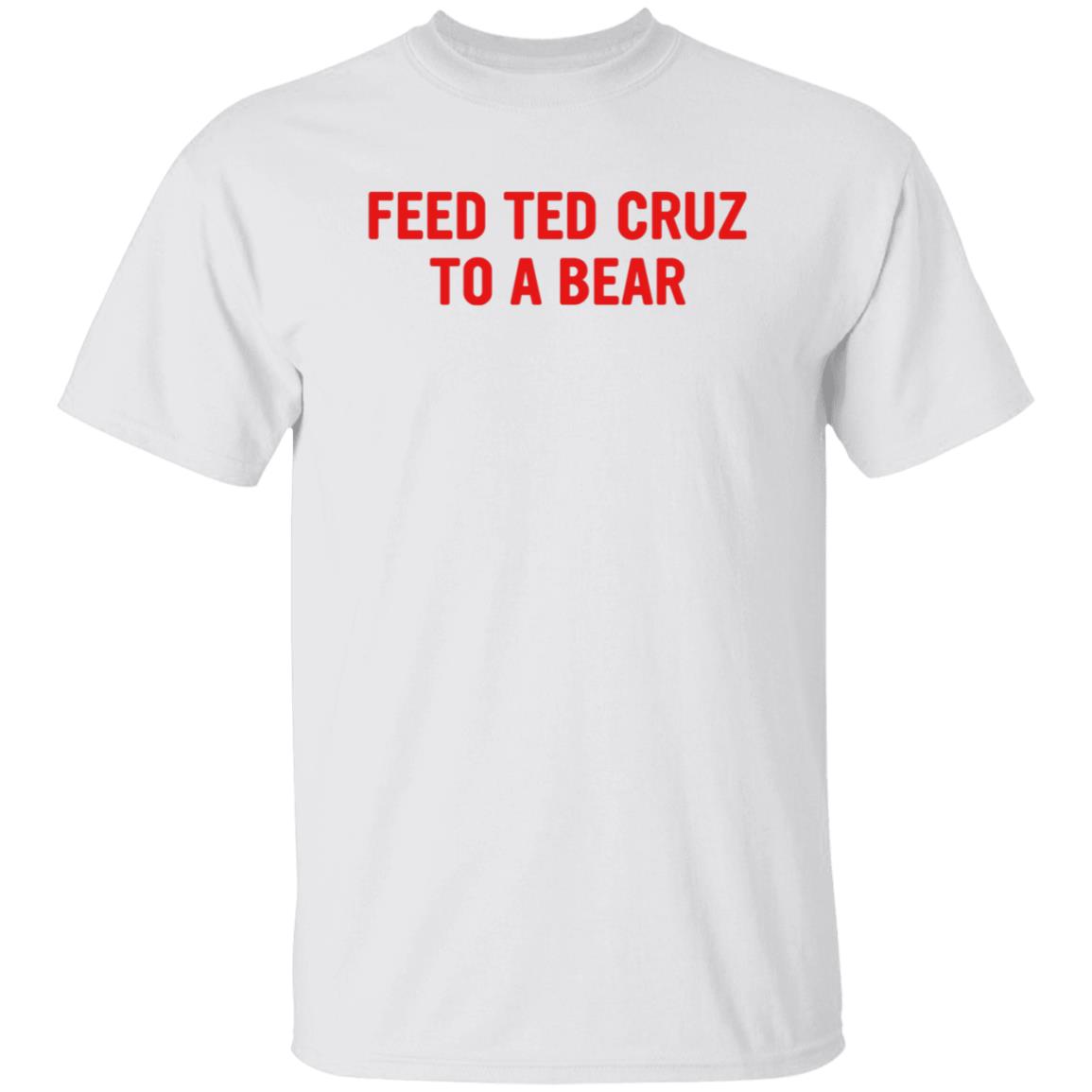 Feed Ted Cruz To A Bear Shirt Hoodie Sweatshirt - Teechipus