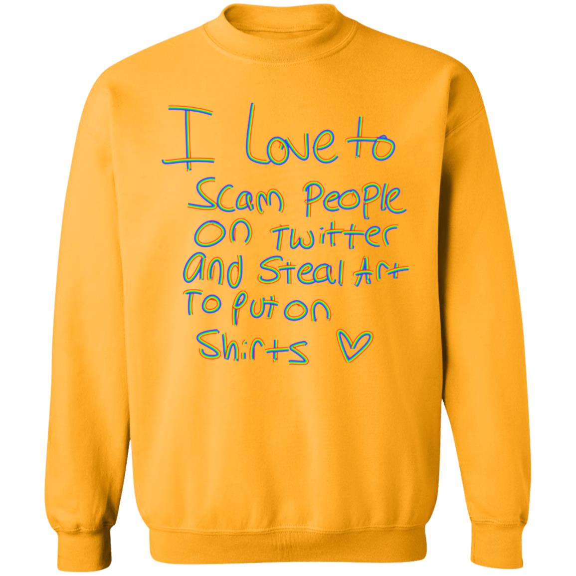 I Love To Scam People On Twitter And Steal Art To Put On Shirt Hoodie Sweatshirt - Teechipus