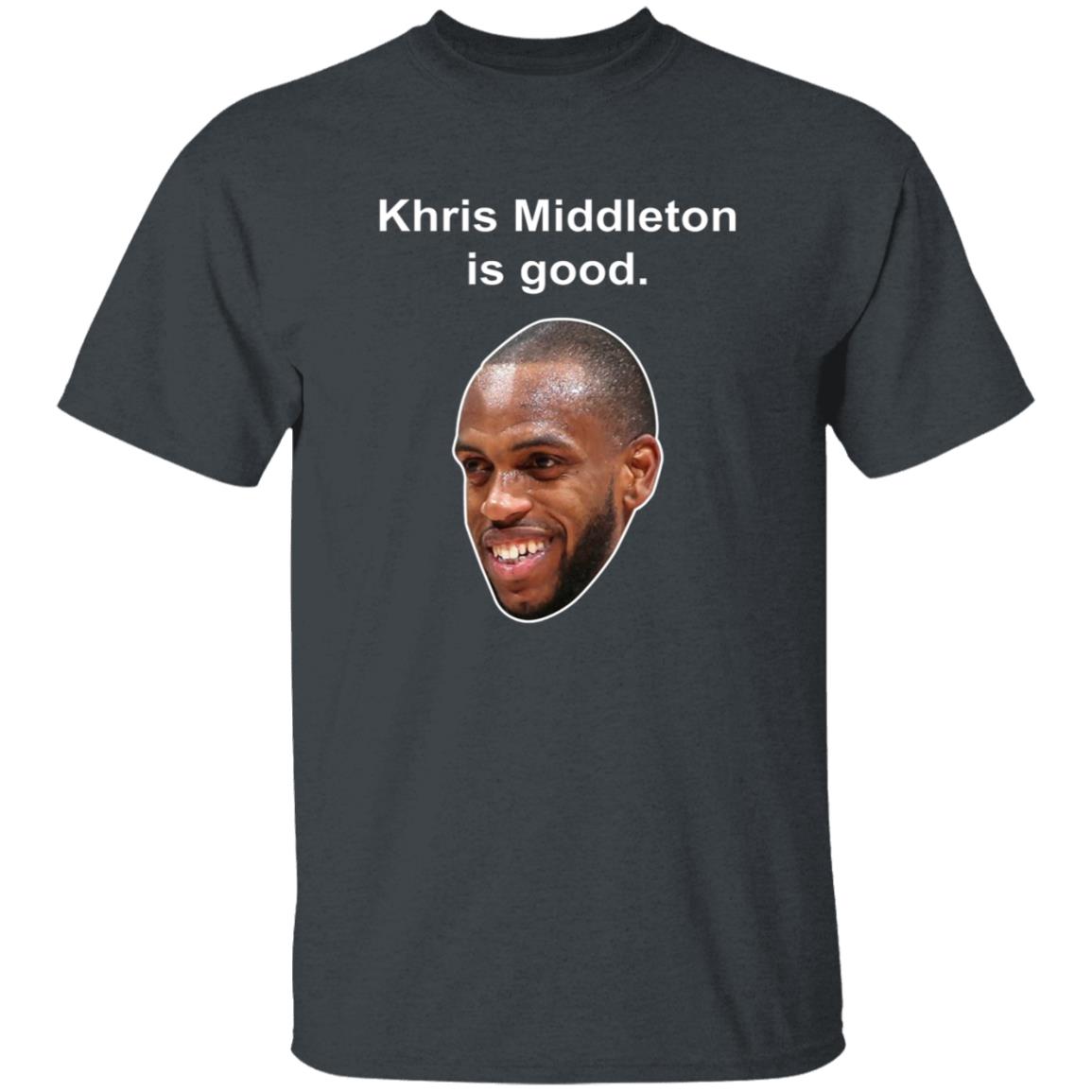 Khris Middleton Is Good Shirt - Teechipus