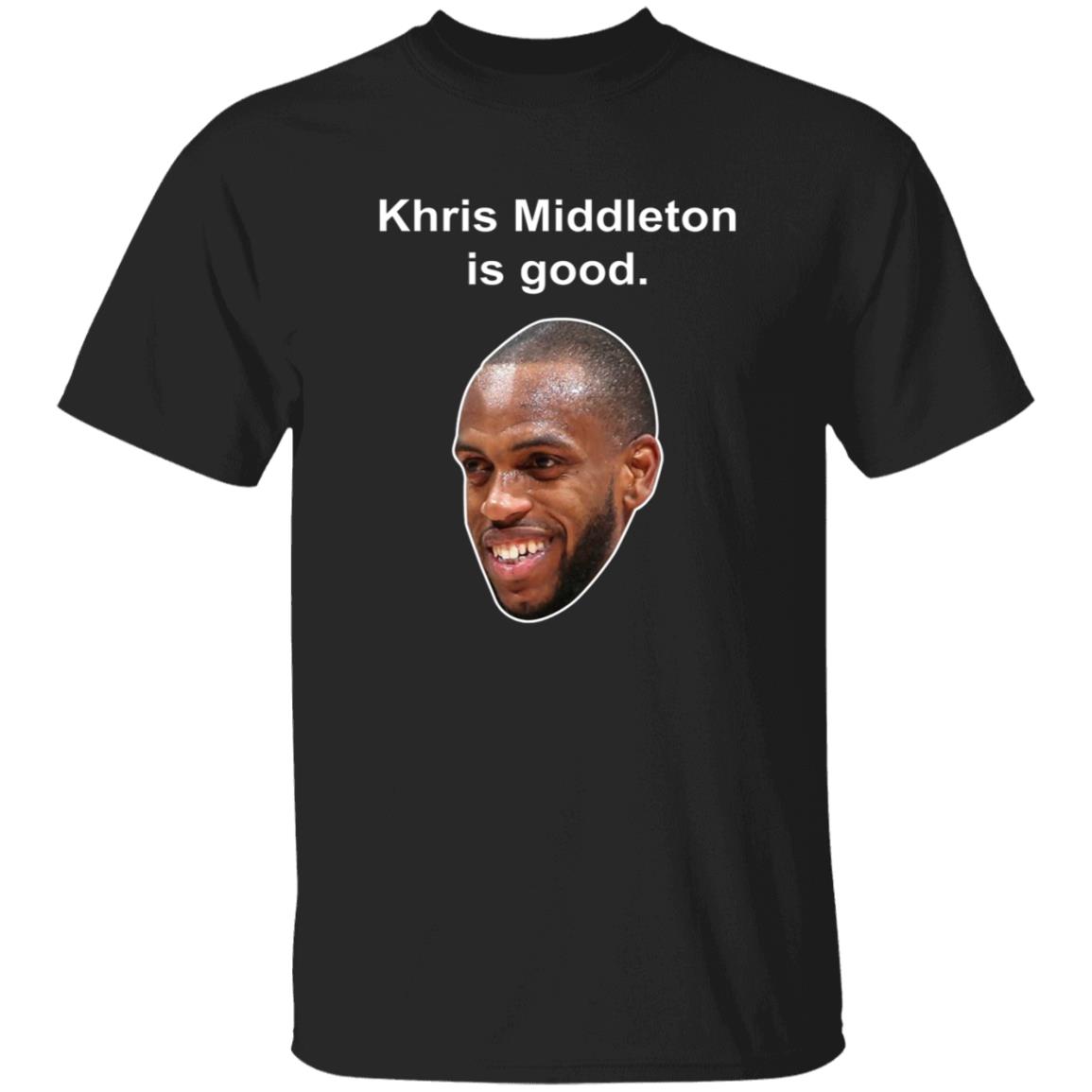 Khris Middleton Is Good Shirt - Teechipus