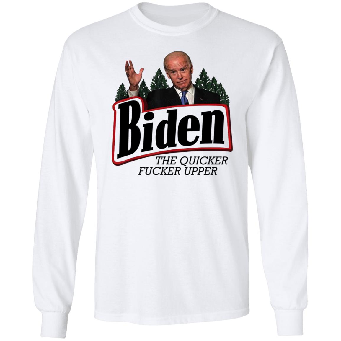 Joe Biden The Quicker Fucker Upper Shirt - Teechipus