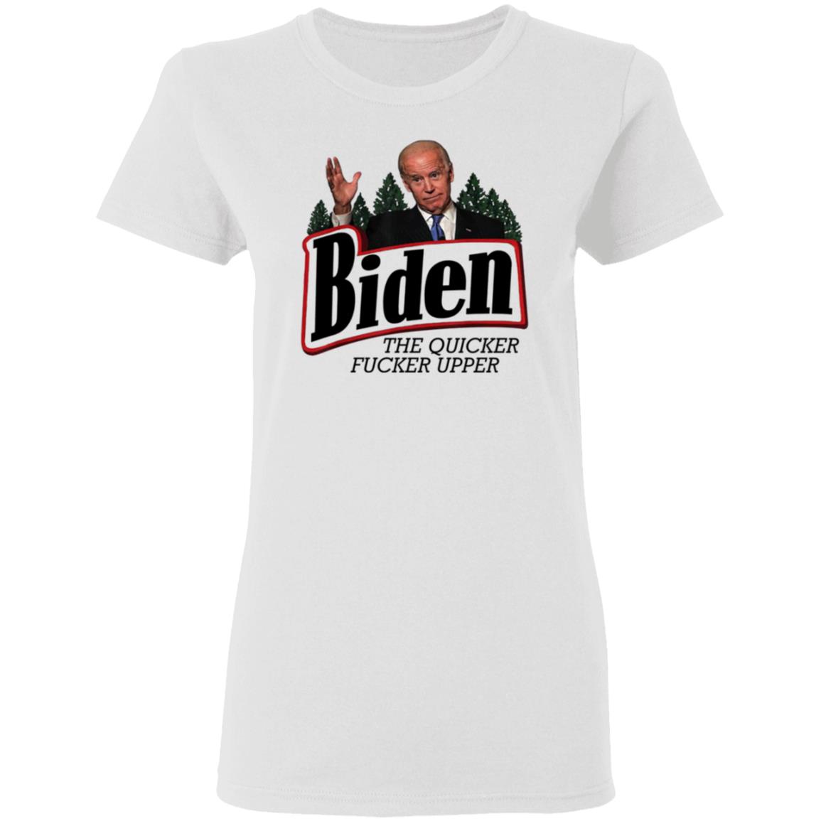 Joe Biden The Quicker Fucker Upper Shirt - Teechipus