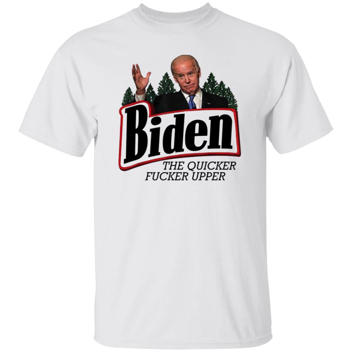 Joe Biden The Quicker Fucker Upper Shirt - Teechipus