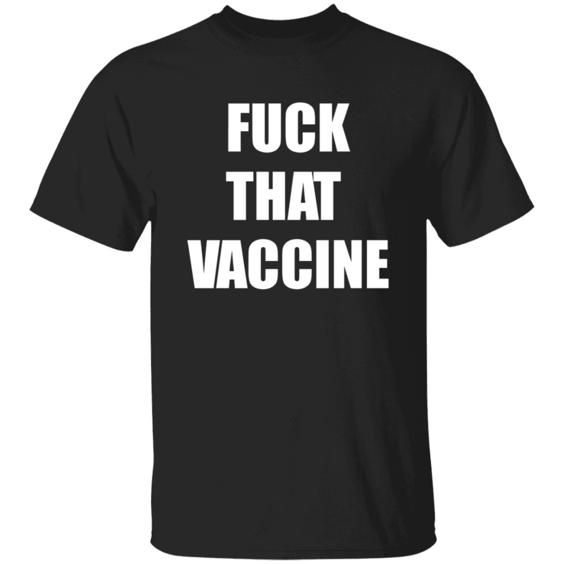 Fuck That Vaccine Shirt Blackgunsmatter Store Fuck That Vaccine Shirt Hoodie Sweatshirt - Teechipus