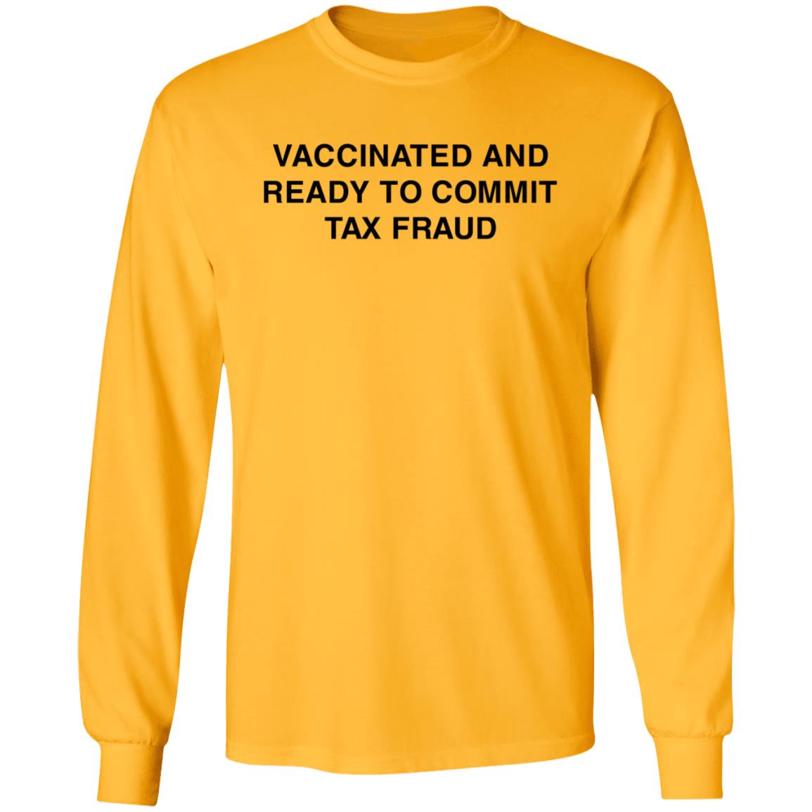 Vaccinated And Ready To Commit Tax Fraud Shirt Shithead Steve Store Vaccinated Tax Fraud Shirt - Teechipus