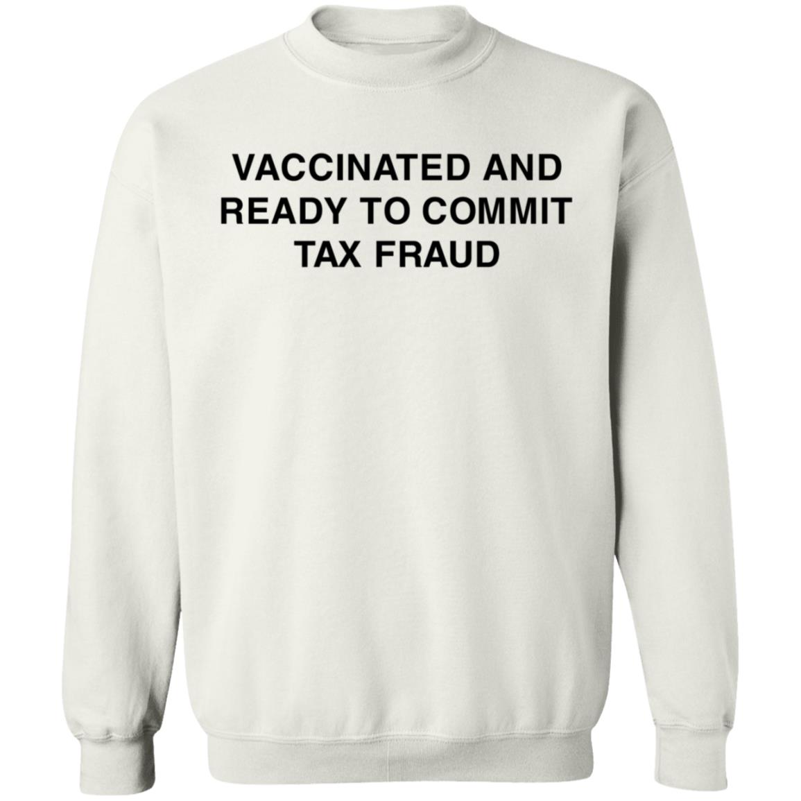 Vaccinated And Ready To Commit Tax Fraud Shirt Shithead Steve Store Vaccinated Tax Fraud Shirt - Teechipus