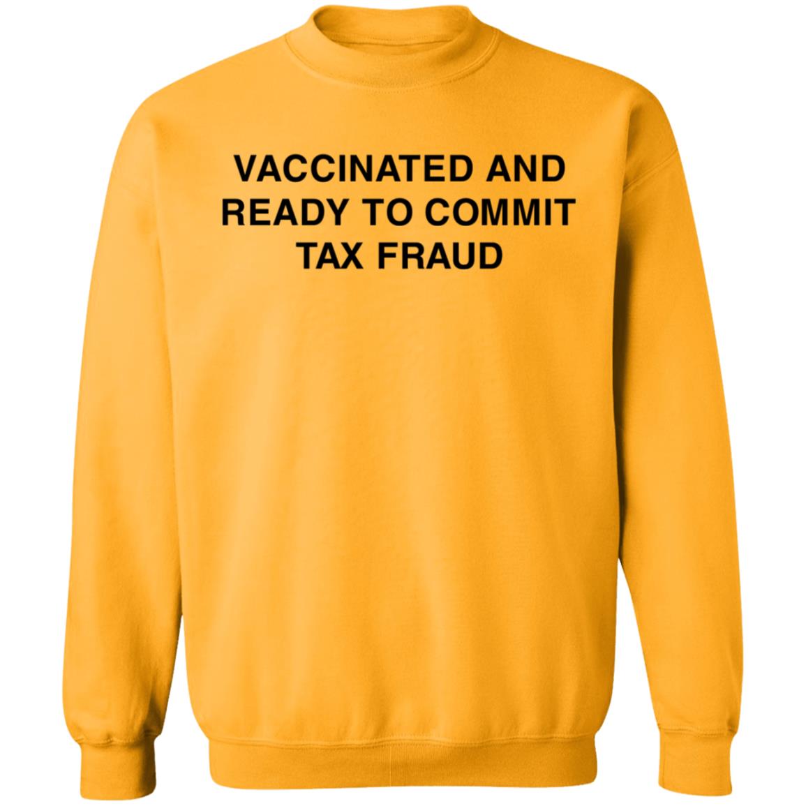Vaccinated And Ready To Commit Tax Fraud Shirt Shithead Steve Store Vaccinated Tax Fraud Shirt - Teechipus