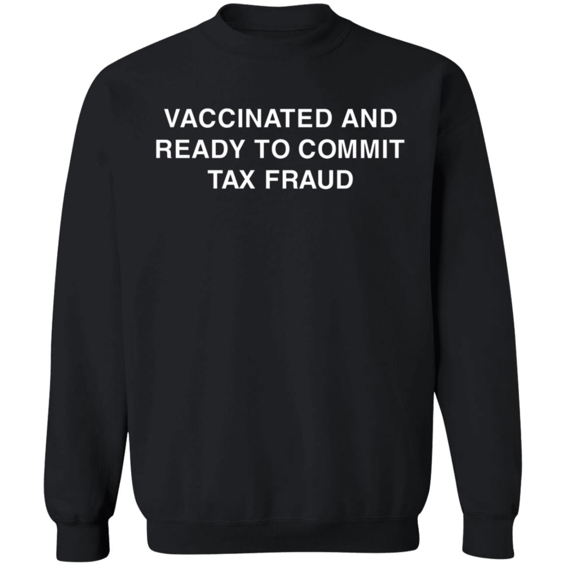 Vaccinated And Ready To Commit Tax Fraud Shirt Shithead Steve Store Vaccinated Tax Fraud Shirt Vaccinated And Ready To Commit Tax Fraud Shirt Shithead Steve Store Vaccinated Tax Fraud Shirt