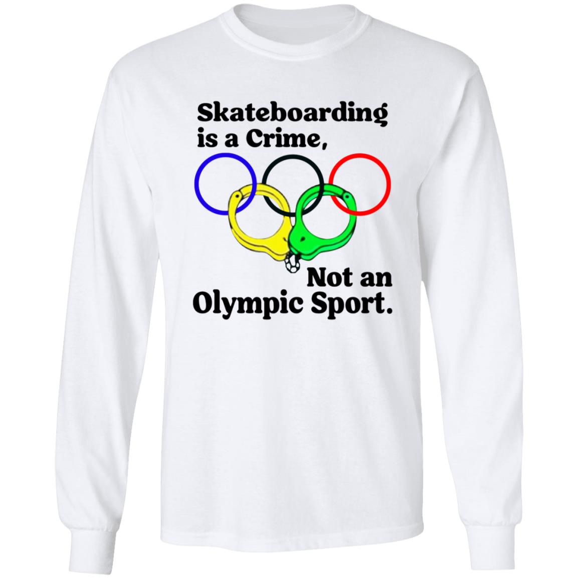 Skateboarding Is A Crime Not An Olympic Sport Shirt - Teechipus