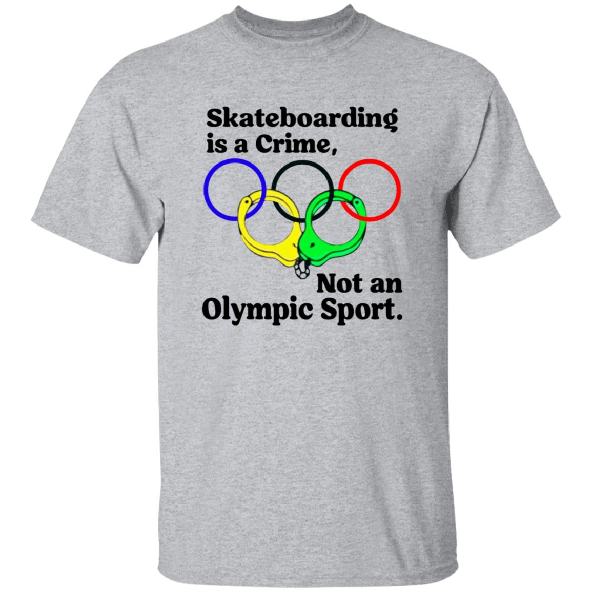 Skateboarding Is A Crime Not An Olympic Sport Shirt - Teechipus