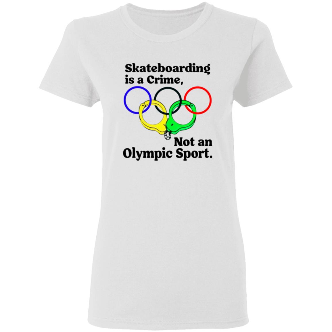 Skateboarding Is A Crime Not An Olympic Sport Shirt - Teechipus