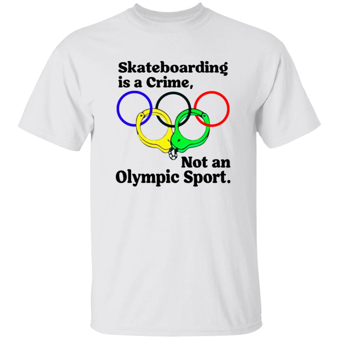 Skateboarding Is A Crime Not An Olympic Sport Shirt - Teechipus