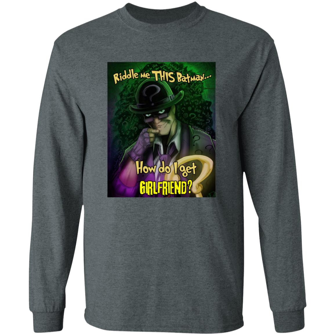 Riddle Me This Batman How Do I Get Girlfriend Shirt - Teechipus