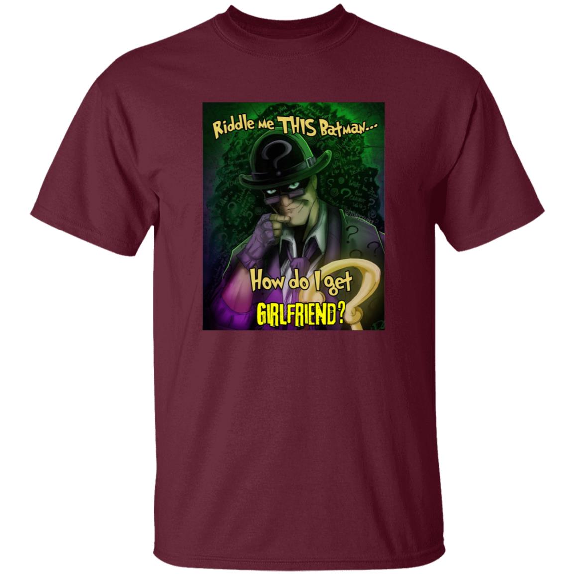 Riddle Me This Batman How Do I Get Girlfriend Shirt - Teechipus