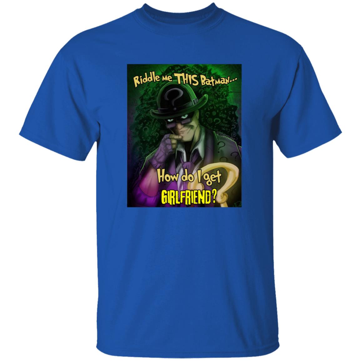 Riddle Me This Batman How Do I Get Girlfriend Shirt - Teechipus