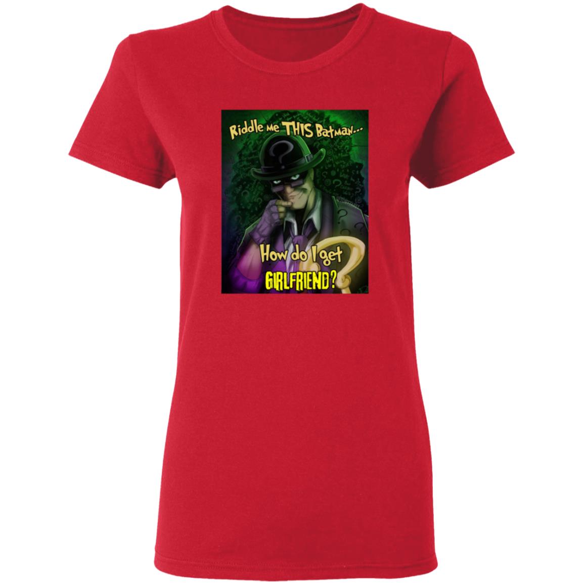 Riddle Me This Batman How Do I Get Girlfriend Shirt - Teechipus