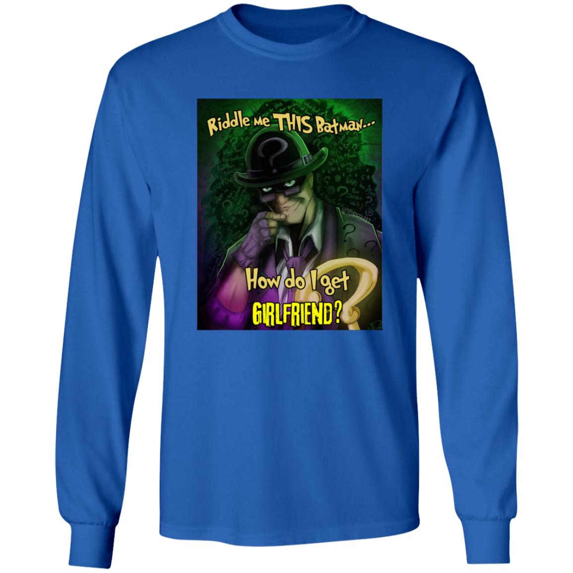 Riddle Me This Batman How Do I Get Girlfriend Shirt - Teechipus