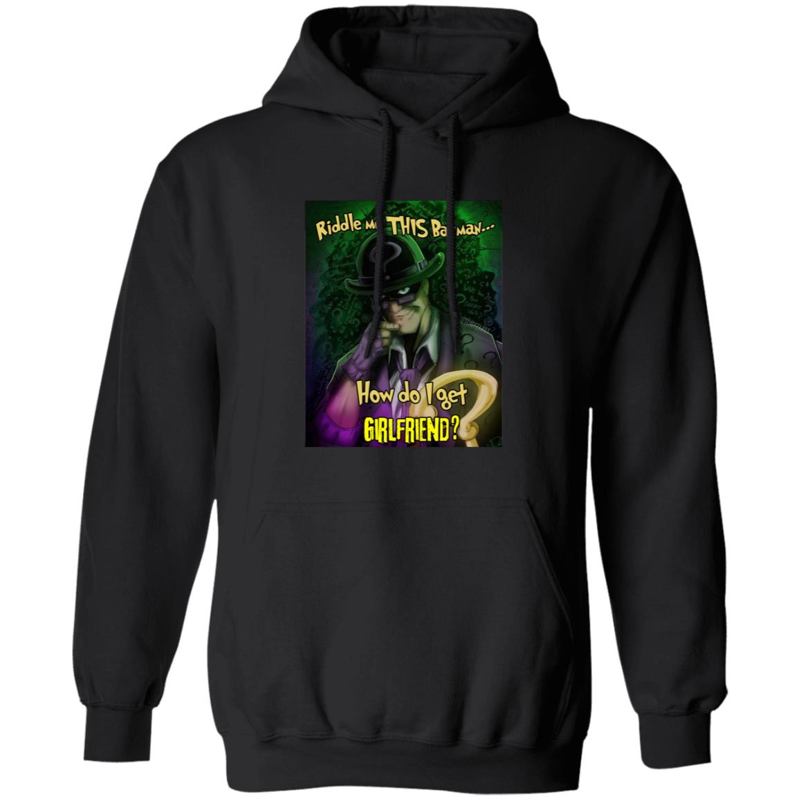 Riddle Me This Batman How Do I Get Girlfriend Shirt - Teechipus