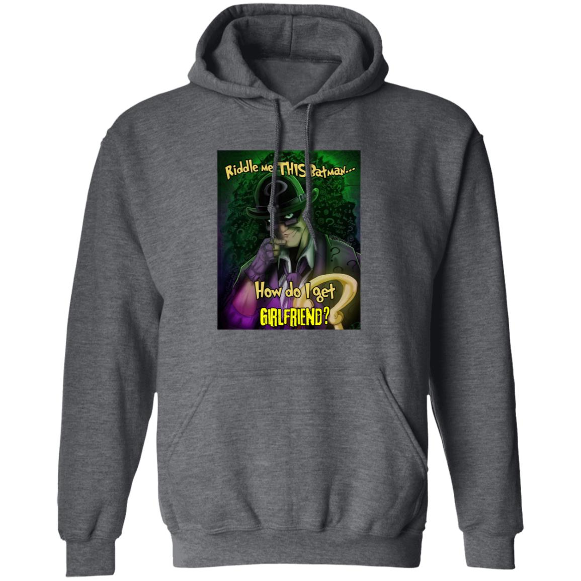 Riddle Me This Batman How Do I Get Girlfriend Shirt - Teechipus